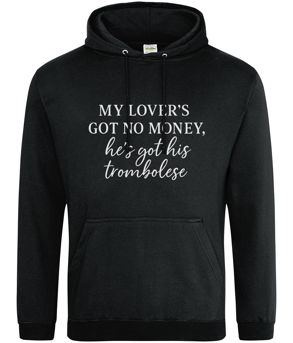 My Lover's Got No Money He's Got His Trombolese Hoodie