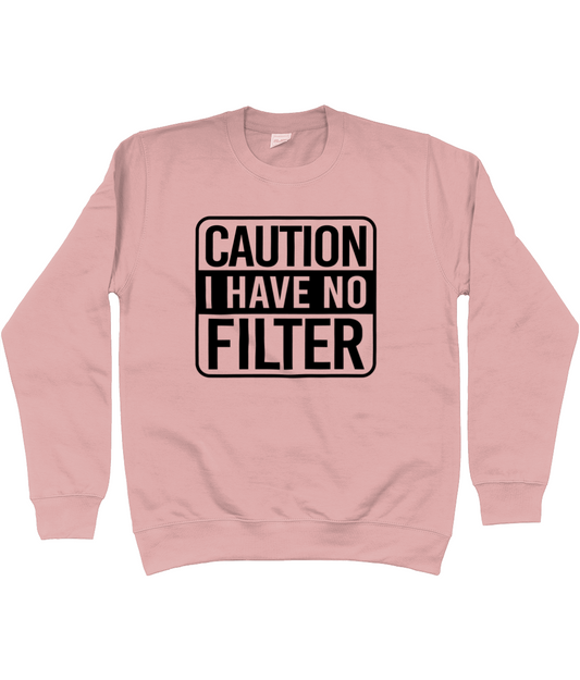 Caution I Have No Filter Sweatshirt