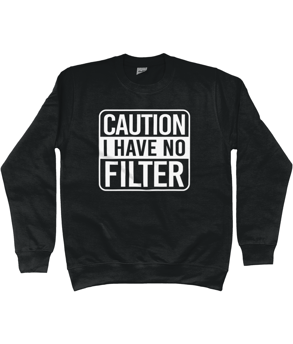Caution I Have No Filter Sweatshirt