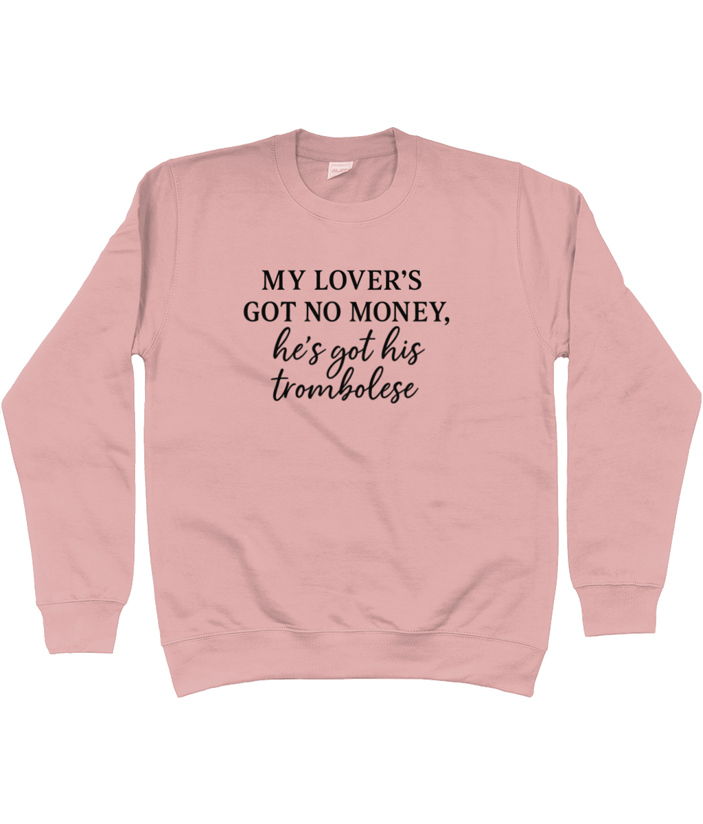 My Lover's Got No Money He's Got His Trombolese Sweatshirt