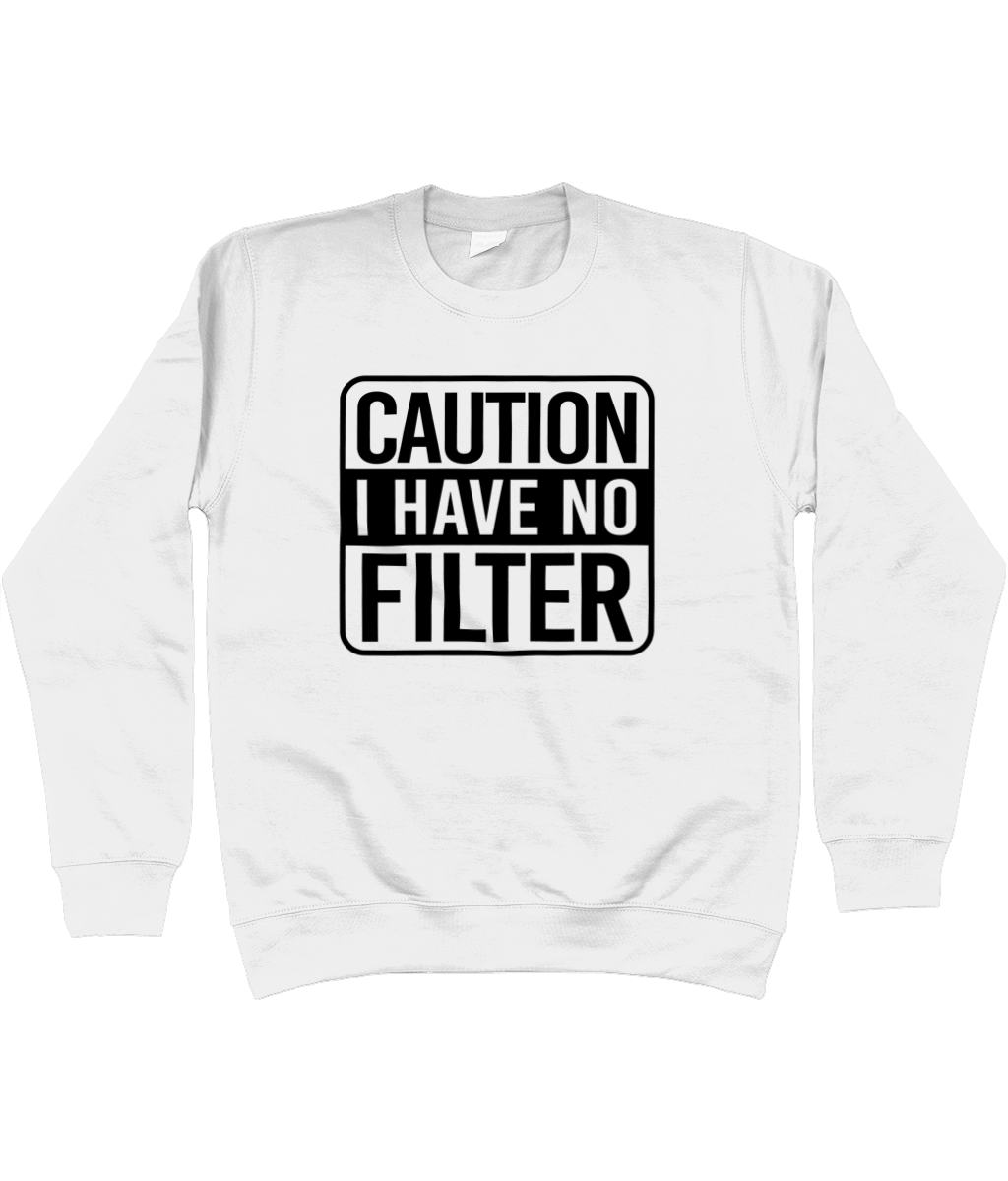 Caution I Have No Filter Sweatshirt