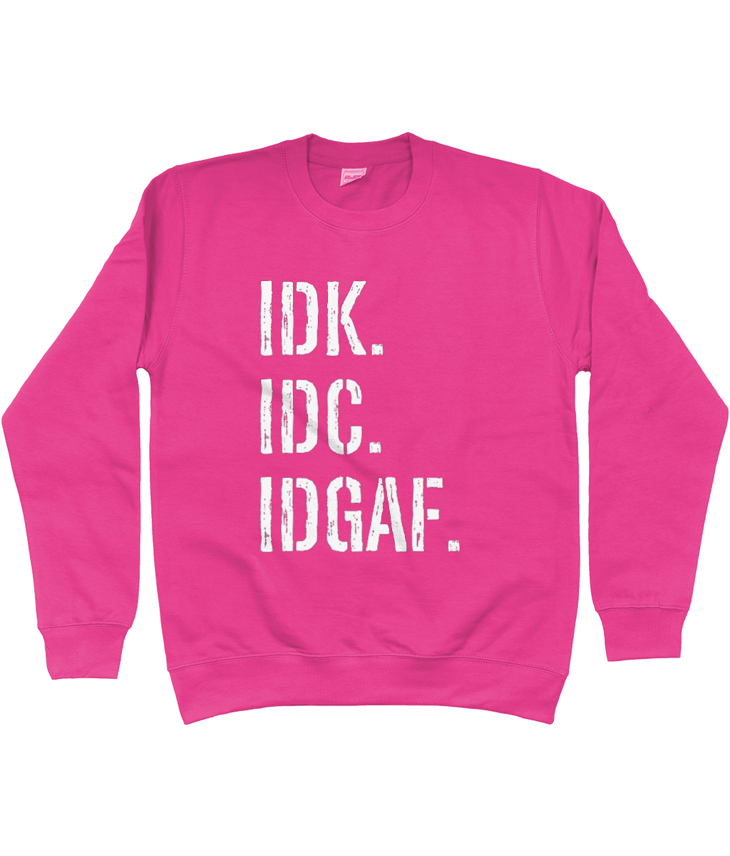 IDK IDC IDGAF Sweatshirt