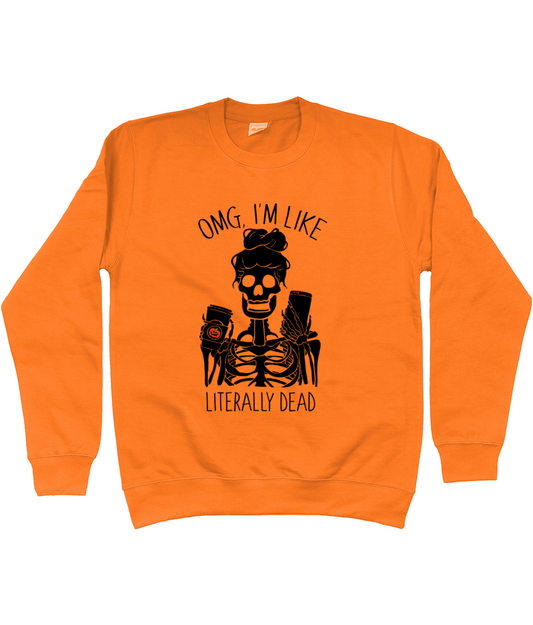 OMG I'm Like Literally Dead Sweatshirt