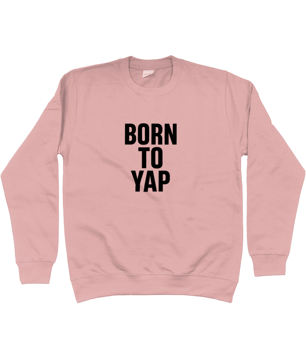 Born To Yap Sweatshirt