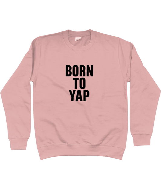 Born To Yap Sweatshirt