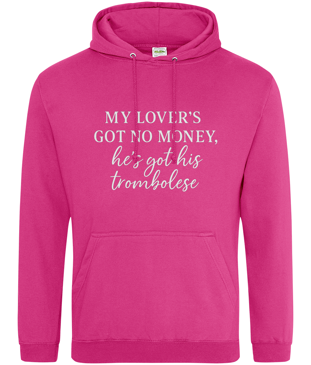 My Lover's Got No Money He's Got His Trombolese Hoodie