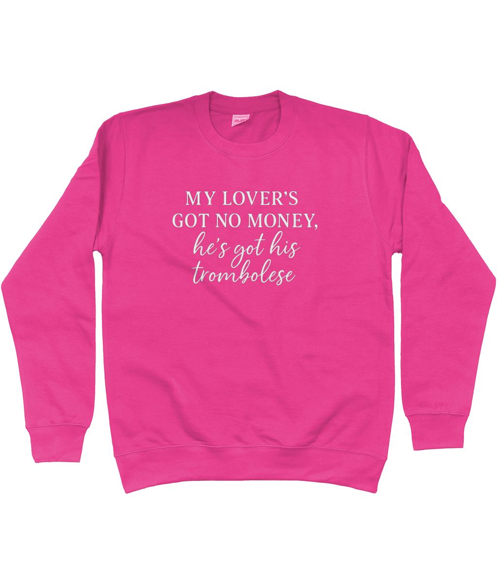 My Lover's Got No Money He's Got His Trombolese Sweatshirt