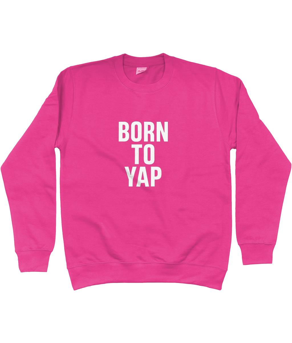 Born To Yap Sweatshirt