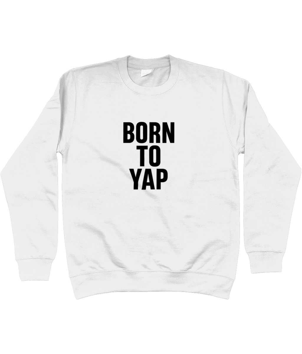 Born To Yap Sweatshirt