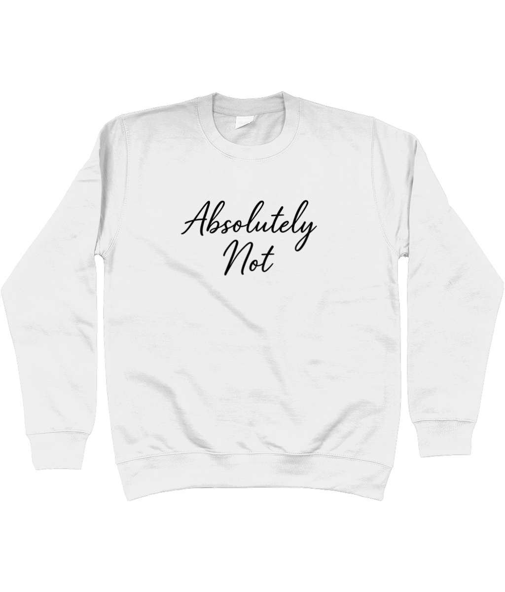 Absolutely Not Sweatshirt