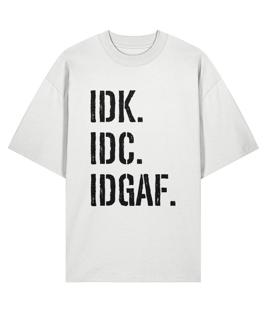 IDK IDC IDGAF Oversized T-shirt