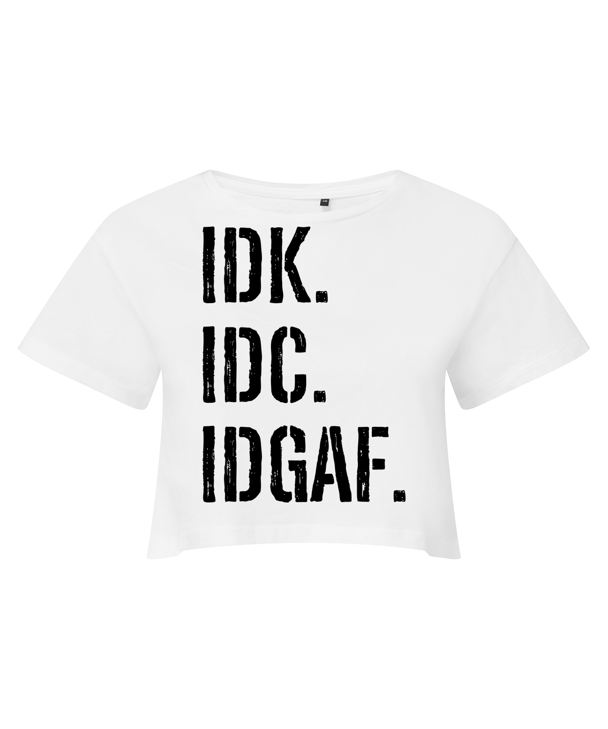 IDK IDC IDGAF Cropped T-shirt