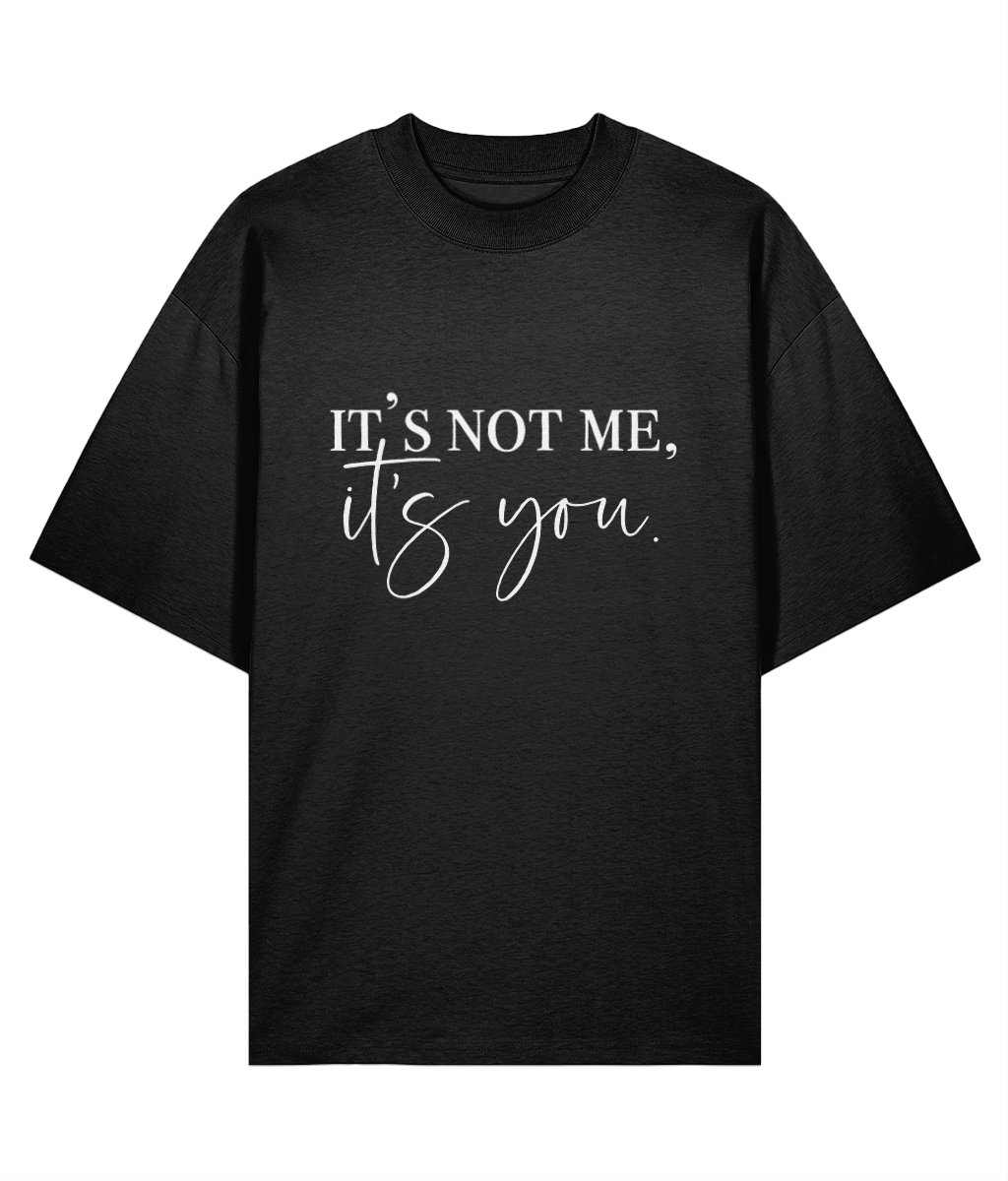 It's Not Me It's You Oversized T-shirt