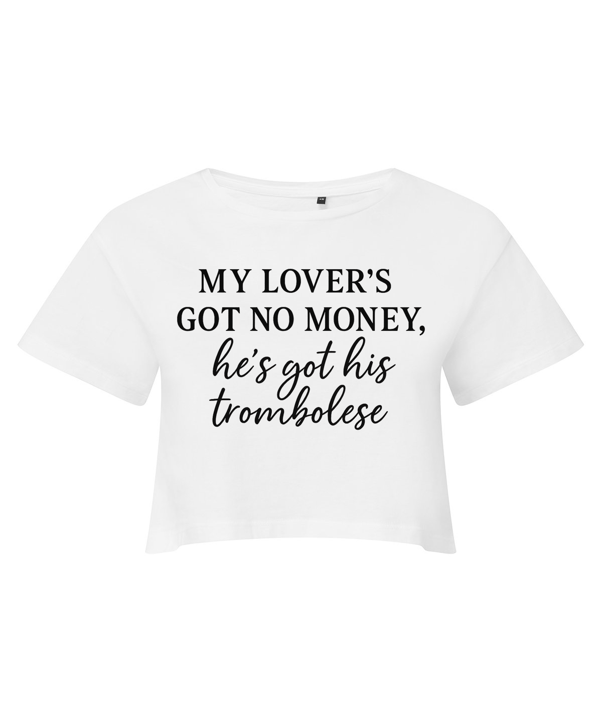 My Lover's Got No Money He's Got His Trombolese Cropped T-shirt