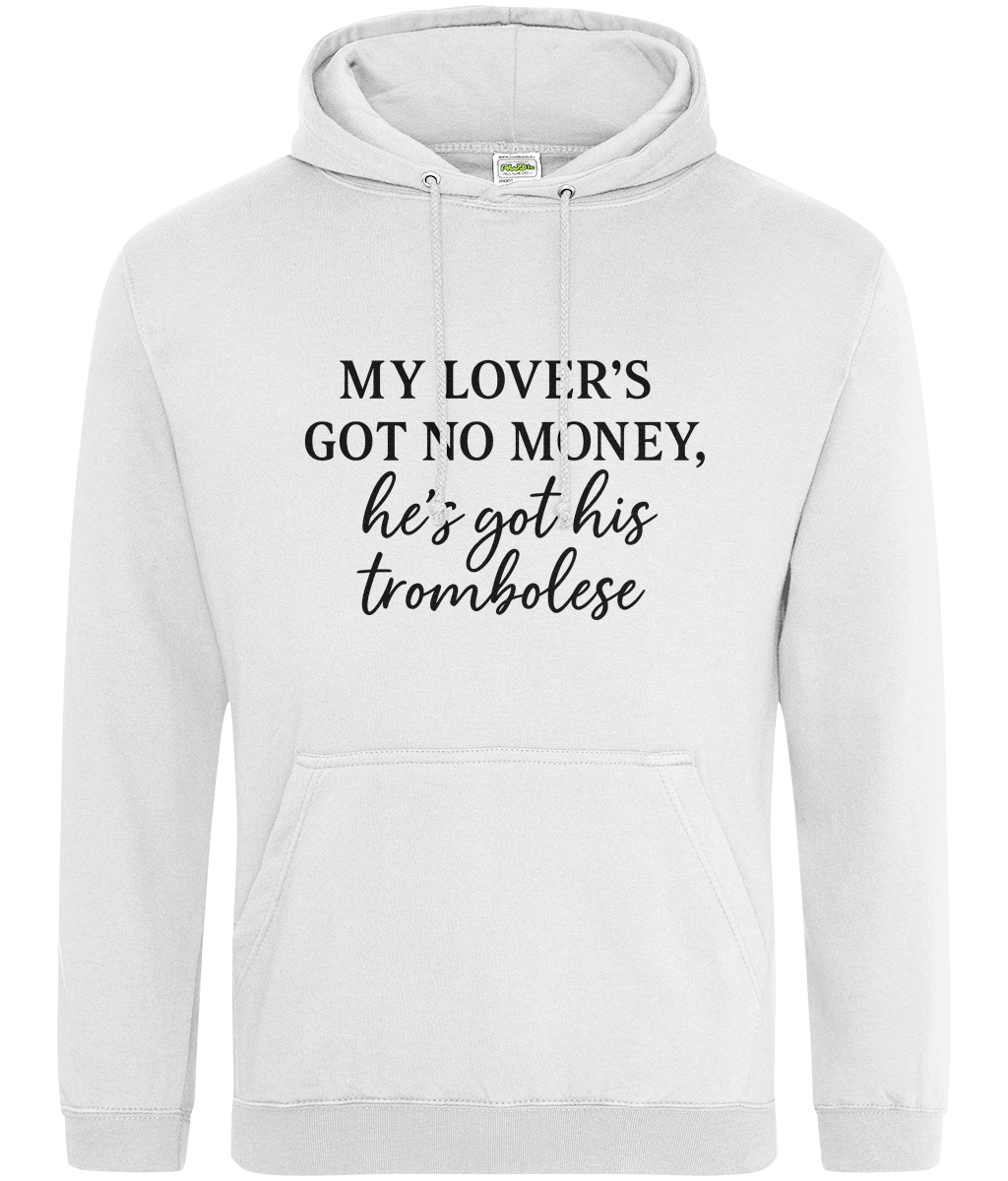 My Lover's Got No Money He's Got His Trombolese Hoodie