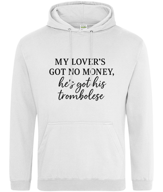 My Lover's Got No Money He's Got His Trombolese Hoodie