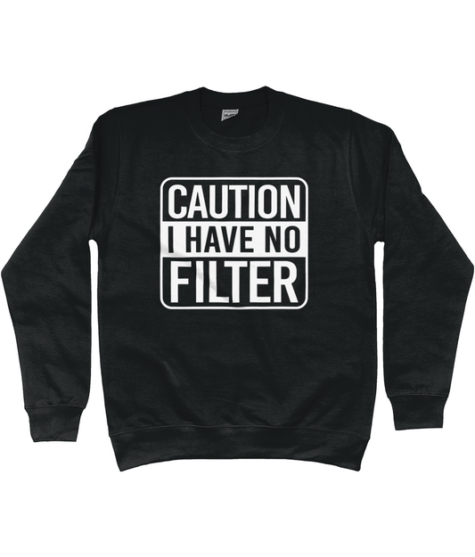 Caution I Have No Filter Sweatshirt