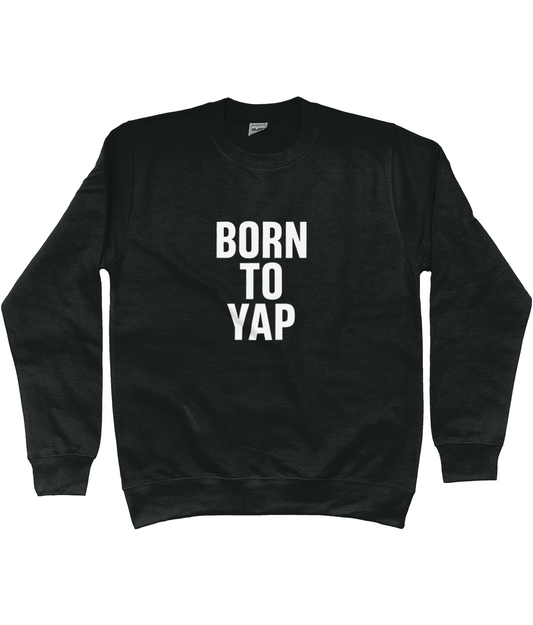 Born To Yap Sweatshirt