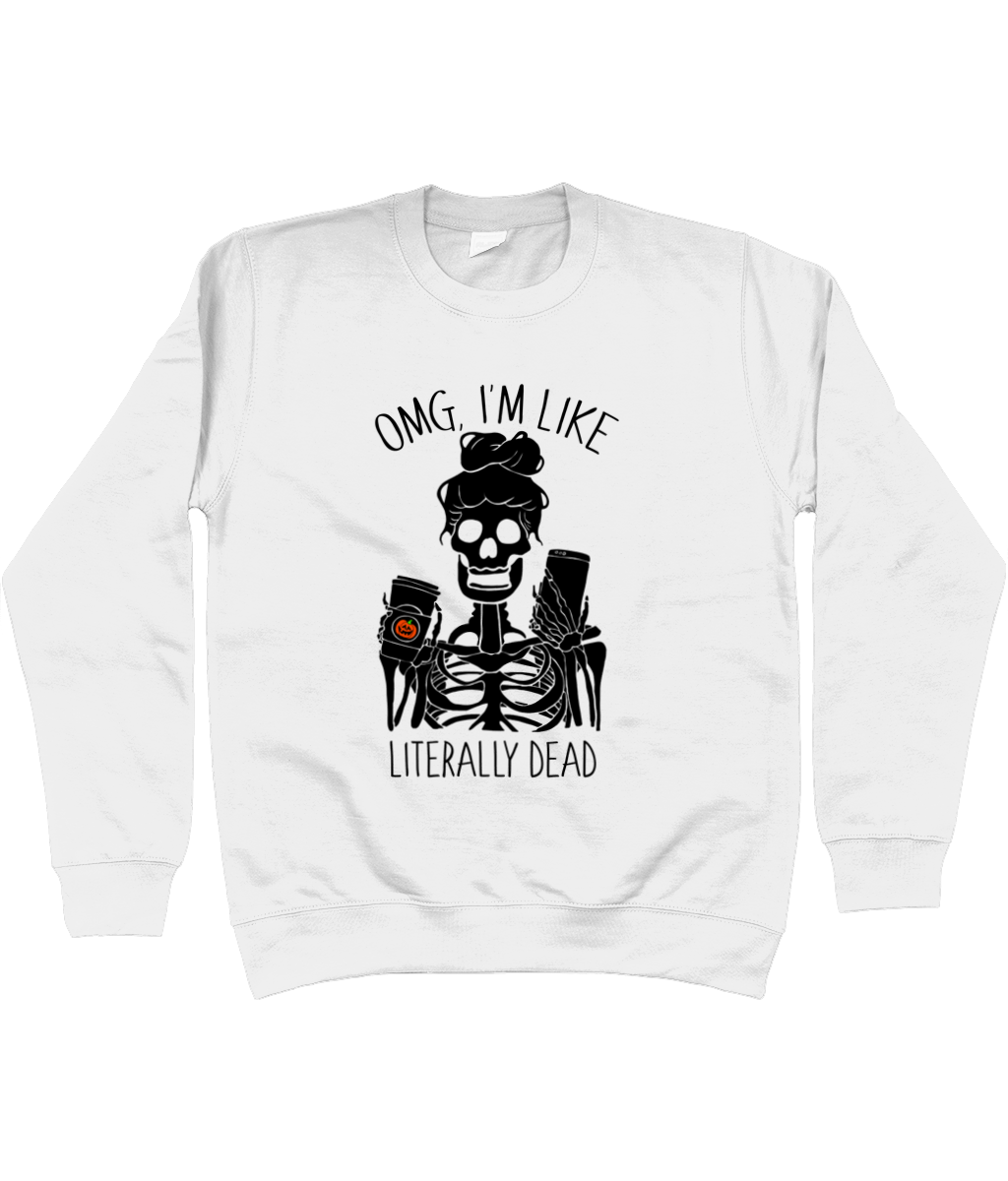 OMG I'm Like Literally Dead Sweatshirt