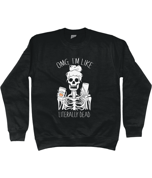OMG I'm Like Literally Dead Sweatshirt