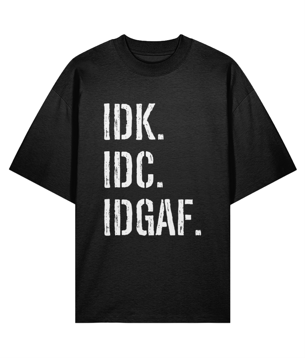 IDK IDC IDGAF Oversized T-shirt