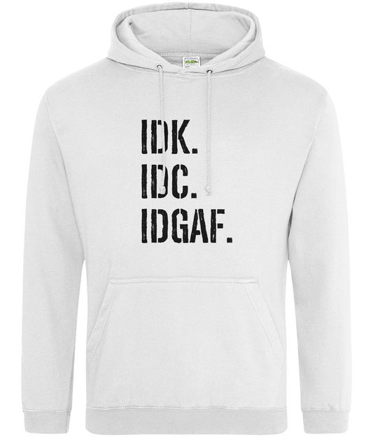 IDK, IDC, IDGAF Hoodie
