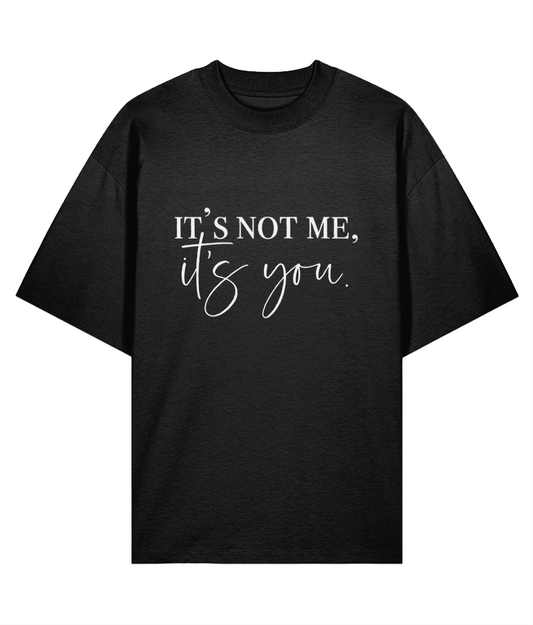 It's Not Me It's You Oversized T-shirt