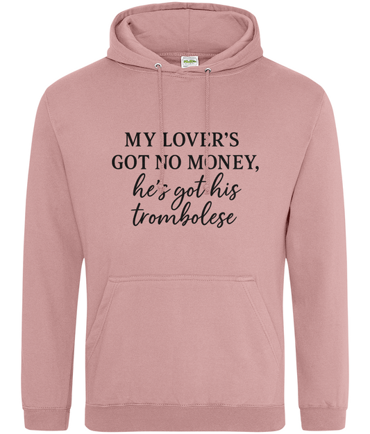 My Lover's Got No Money He's Got His Trombolese Hoodie