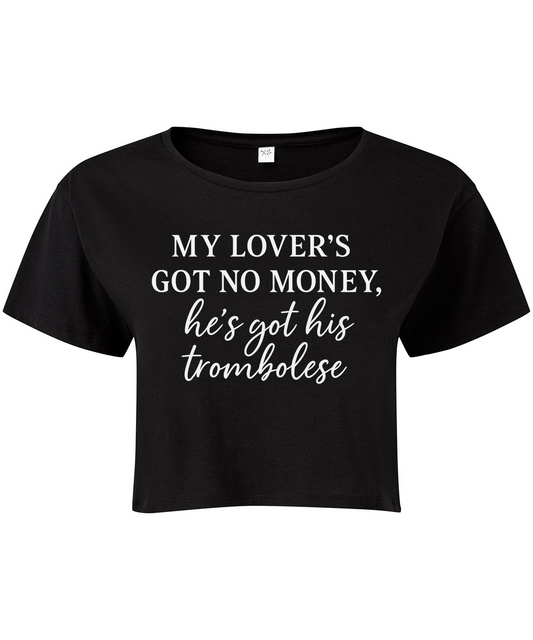 My Lover's Got No Money He's Got His Trombolese Cropped T-shirt