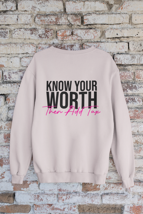 Know Your Worth Then Add Tax Sweatshirt